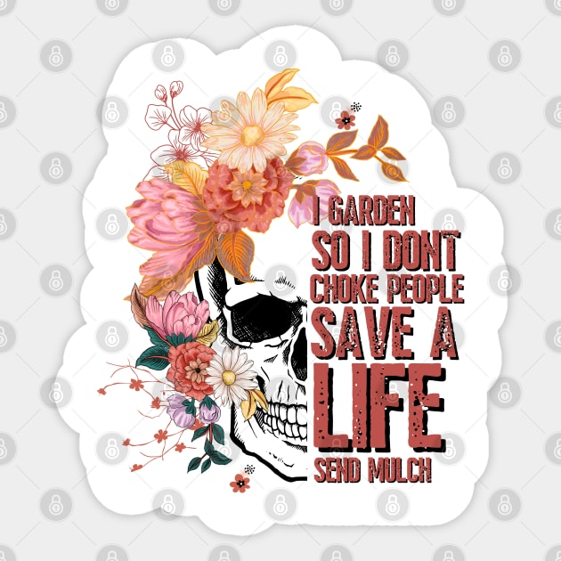 I Garden So I Don'T Choke People, Save A Life Send Mulch, Garden Lover Sticker by JustBeSatisfied